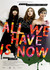 All We Have Is Now